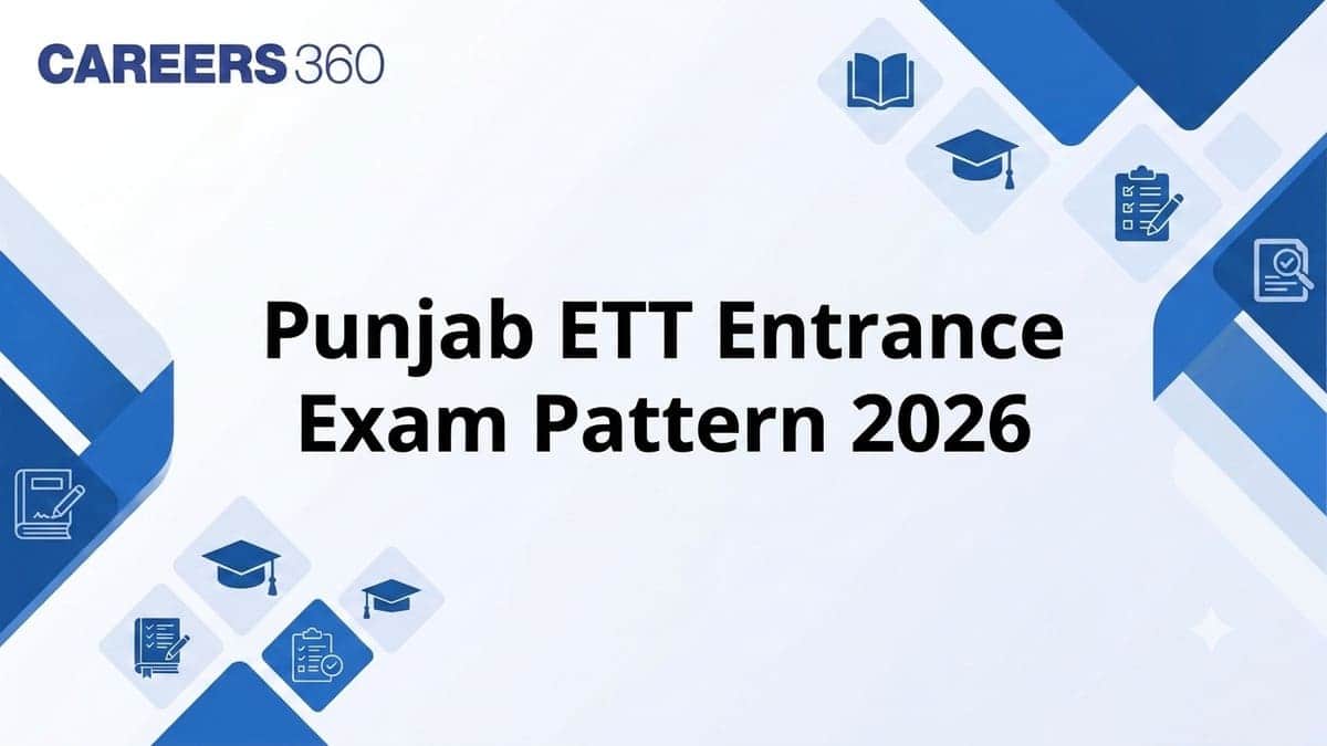 Punjab ETT Entrance Exam Pattern 2026: Marks Distribution, Types of Question & Exam Mode